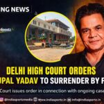 Delhi High Court Orders Rajpal Yadav to Surrender by February 4